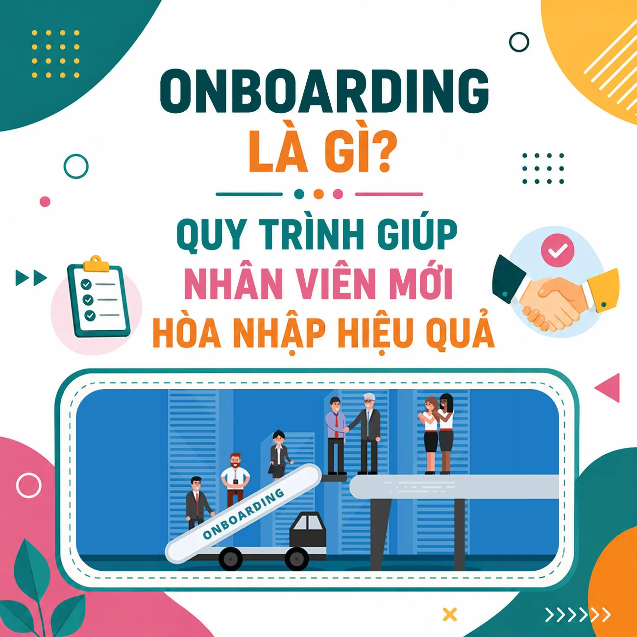 Onboarding là gì? Quy trình giúp nhân viên mới hòa nhập với doanh nghiệp
