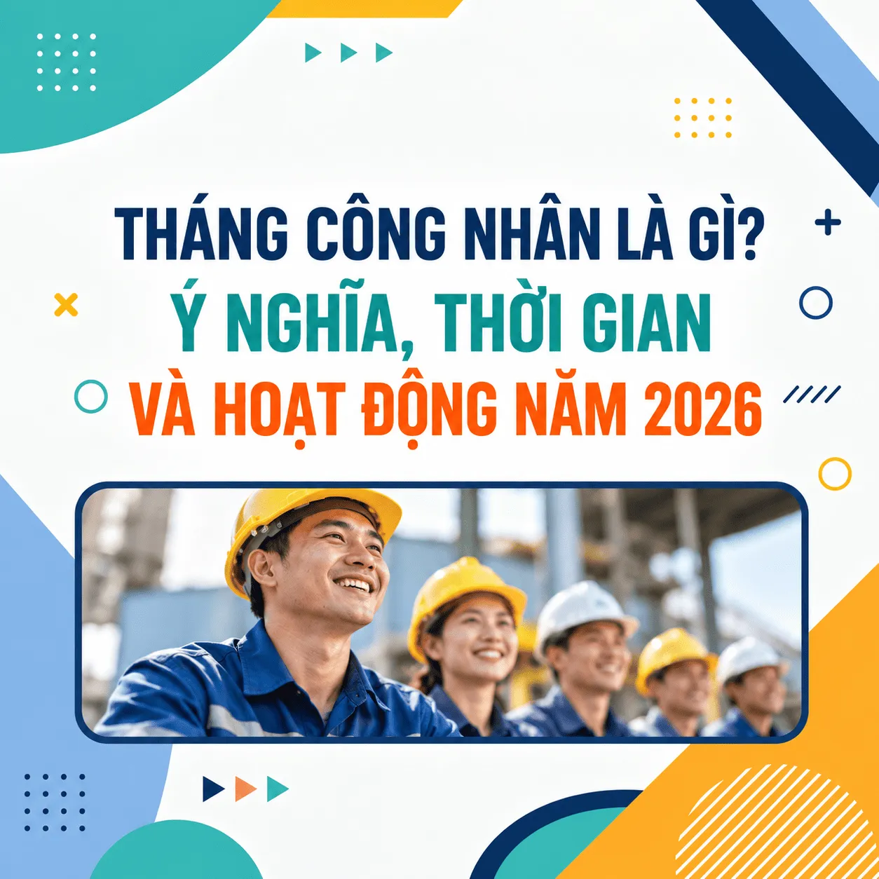 Tháng Công nhân là gì? Ý nghĩa, thời gian và hoạt động năm 2026
